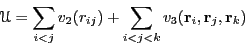 \begin{displaymath}
\mathscr{U} = \sum_{i<j}v_2(r_{ij}) + \sum_{i<j<k}v_3({\bf r}_i,
{\bf r}_j, {\bf r}_k)
\end{displaymath}