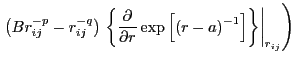 $\displaystyle \left.\left(Br_{ij}^{-p}-r_{ij}^{-q}\right)\left.\left\{\frac{\pa...
...al r}\exp\left[\left(r-a\right)^{-1}\right]\right\}\right\vert _{r_{ij}}\right)$