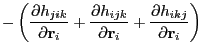 $\displaystyle -\left(\frac{\partial h_{jik}}{\partial {\bf r}_i} +\frac{\partial h_{ijk}}{\partial {\bf r}_i} +\frac{\partial h_{ikj}}{\partial {\bf r}_i}\right)$