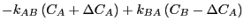 $\displaystyle -k_{AB}\left(C_A + \Delta C_A\right) + k_{BA}\left(C_B - \Delta C_A\right)$