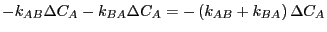 $\displaystyle -k_{AB}\Delta C_A - k_{BA}\Delta C_A = -\left(k_{AB}+k_{BA}\right)\Delta C_A$