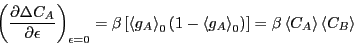 \begin{displaymath}
\left(\frac{\partial\Delta C_A}{\partial\epsilon}\right)_{\e...
...ight>_0\right)\right] =
\beta\left<C_A\right>\left<C_B\right>
\end{displaymath}