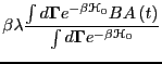 $\displaystyle \beta\lambda\frac{
\int d{\bf \Gamma}e^{-\beta\mathscr{H}_0}BA\left(t\right)
}{
\int d{\bf \Gamma}e^{-\beta\mathscr{H}_0}
}$