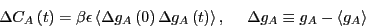 \begin{displaymath}
\Delta C_A\left(t\right) = \beta\epsilon\left<\Delta g_A\lef...
...right)\right>,    \Delta g_A \equiv g_A - \left<g_A\right>
\end{displaymath}