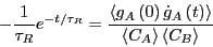 \begin{displaymath}
-\frac{1}{\tau_R}e^{-t/\tau_R} = \frac{\left<g_A\left(0\righ...
...t{g}_A\left(t\right)\right>}{\left<C_A\right>\left<C_B\right>}
\end{displaymath}