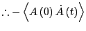 % latex2html id marker 17228
$\displaystyle \therefore-\left<A\left(0\right)\dot{A}\left(t\right)\right>$