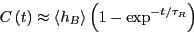 \begin{displaymath}
C\left(t\right) \approx \left<h_B\right>\left(1-\exp^{-t/\tau_R}\right)
\end{displaymath}