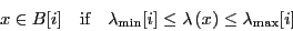 \begin{displaymath}
x \in B[i]    \mbox{if}   \lambda_{\rm min}[i] \le \lambda\left(x\right) \le \lambda_{\rm max}[i]
\end{displaymath}