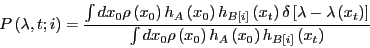 \begin{displaymath}
P\left(\lambda,t;i\right) = \frac{\int dx_0 \rho\left(x_0\ri...
...ho\left(x_0\right)h_A\left(x_0\right)h_{B[i]}\left(x_t\right)}
\end{displaymath}