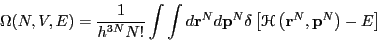 \begin{displaymath}
\Omega(N,V,E) = \frac{1}{h^{3N}N!}\int\int d {\bf r}^N d {\b...
...elta\left[\mathscr{H}\left({\bf r}^N,{\bf p}^N\right)-E\right]
\end{displaymath}