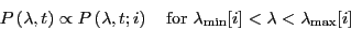 \begin{displaymath}
P\left(\lambda,t\right) \propto P\left(\lambda,t;i\right) \...
...x{for $\lambda_{\rm min}[i] < \lambda < \lambda_{\rm max}[i]$}
\end{displaymath}