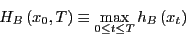 \begin{displaymath}
H_B\left(x_0,T\right) \equiv \max_{0\le t\le T} h_B\left(x_t\right)
\end{displaymath}