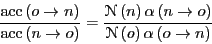 \begin{displaymath}
\frac{{\rm acc}\left(o\rightarrow n\right)}{{\rm acc}\left(n...
...)}{\mathscr{N}\left(o\right)\alpha\left(o\rightarrow n\right)}
\end{displaymath}