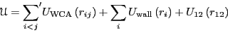 \begin{displaymath}
\mathscr{U} = {\sum_{i<j}}^\prime U_{\rm WCA}\left(r_{ij}\ri...
...sum_i U_{\rm wall}\left(r_i\right) + U_{12}\left(r_{12}\right)
\end{displaymath}