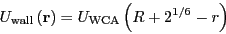 \begin{displaymath}
U_{\rm wall}\left({\bf r}\right) = U_{\rm WCA}\left(R+2^{1/6}-r\right)
\end{displaymath}