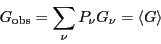 \begin{displaymath}
G_{\rm obs} = \sum_\nu P_\nu G_\nu = \left<G\right>
\end{displaymath}