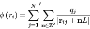 \begin{displaymath}
\phi\left(r_i\right) = {\sum_{j=1}^{N}}^\prime{\sum_{{\bf n}...
...}^3}}
\frac{q_j}{\left\vert{\bf r}_{ij} + {\bf n}L\right\vert}
\end{displaymath}