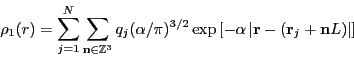 \begin{displaymath}
\rho_1(r) = \sum_{j=1}^{N}\sum_{{\bf n}\in\mathbb{Z}^3} q_j ...
...t{\bf r} - \left({\bf r}_j + {\bf n}L\right)\right\vert\right]
\end{displaymath}