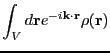 $\displaystyle \int_V d{\bf r} e^{-i{\bf k}\cdot{\bf r}}\rho({\bf r})$