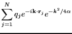 $\displaystyle \sum_{j=1}^{N}q_j e^{-i{\bf k}\cdot{\bf r}_j}e^{-k^2/4\alpha}$