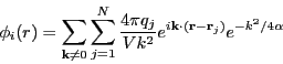 \begin{displaymath}
\phi_i(r) = \sum_{{\bf k}\ne 0}\sum_{j=1}^{N} \frac{4\pi q_j...
...^{i{\bf k}\cdot\left({\bf r}-{\bf r}_j\right)}e^{-k^2/4\alpha}
\end{displaymath}