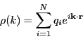 \begin{displaymath}
\rho(k) = \sum_{i=1}^{N}q_ie^{i{\bf k}\cdot{\bf r}}
\end{displaymath}