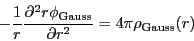 \begin{displaymath}
-\frac{1}{r}\frac{\partial^2r\phi_{\rm Gauss}}{\partial r^2} = 4\pi\rho_{\rm Gauss}(r)
\end{displaymath}