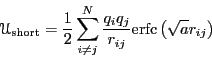 \begin{displaymath}
\mathscr{U}_{\rm short} = \frac{1}{2}\sum_{i\ne j}^{N} \frac{q_i q_j}{r_{ij}} {\rm erfc}\left(\sqrt{a}r_{ij}\right)
\end{displaymath}