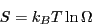 \begin{displaymath}
S = k_BT\ln\Omega
\end{displaymath}