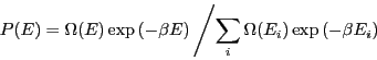 \begin{displaymath}
P(E) = \Omega(E)\exp\left(-\beta
E\right)\left/\sum_{i}\Omega(E_i)\exp\left(-\beta E_i\right)\right.
\end{displaymath}