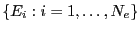 $\left\{E_i: i=1,\dots,N_e\right\}$