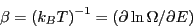 \begin{displaymath}
\beta = \left(k_BT\right)^{-1} = \left(\partial\ln\Omega/\partial E\right)
\end{displaymath}