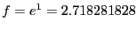 $f =
e^1 = 2.718281828$