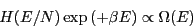 \begin{displaymath}
H(E/N)\exp\left(+\beta E\right) \propto \Omega(E)
\end{displaymath}