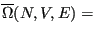 $\displaystyle \overline\Omega(N,V,E) =$