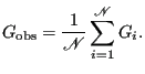 $\displaystyle G_{\rm obs} = \frac{1}{\mathscr{N}}\sum_{i=1}^{\mathscr{N}}G_i.$