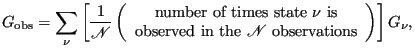 $\displaystyle G_{\rm obs} = \sum_{\nu}\left[\frac{1}{\mathscr{N}}\left(\begin{a...
...ox{observed in the $\mathscr{N}$ observations} \end{array}\right)\right]G_\nu,$
