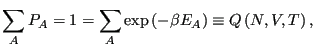 $\displaystyle \sum_A P_A = 1 = \sum_A \exp\left(-\beta E_A\right) \equiv Q\left(N,V,T\right),$