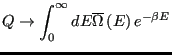 $\displaystyle Q \rightarrow \int_0^\infty dE \overline\Omega\left(E\right)e^{-\beta E}$