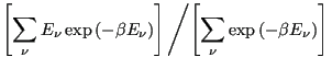 $\displaystyle \left[\sum_\nu E_\nu \exp\left(-\beta E_\nu\right)\right] \left/ \left[\sum_\nu \exp\left(-\beta E_\nu\right)\right] \right.$