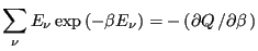 $\displaystyle \sum_\nu E_\nu \exp\left(-\beta E_\nu\right) = -\left(\partial Q \left/ \partial\beta\right.\right)$