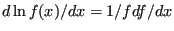 $ d\ln f(x) / dx = 1/f df/dx$