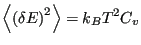 $\displaystyle \left<\left(\delta E\right)^2\right> = k_B T^2 C_v$