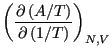 $\displaystyle \left(\frac{\partial\left(A/T\right)}{\partial\left(1/T\right)}\right)_{N,V}$