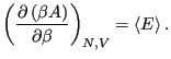 $\displaystyle \left(\frac{\partial\left(\beta A\right)}{\partial\beta}\right)_{N,V} = \left<E\right>.$