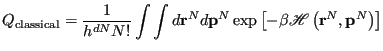 $\displaystyle Q_{\rm classical} = \frac{1}{h^{dN}N!}\int \int d{\bf r}^N d{\bf p}^N \exp\left[-\beta\mathscr{H}\left({\bf r}^N,{\bf p}^N\right)\right]$