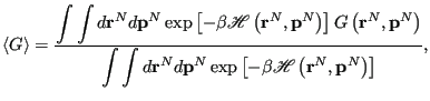 $\displaystyle \left<G\right> = \frac{\displaystyle \int \int d{\bf r}^N d{\bf p...
...{\bf p}^N \exp\left[-\beta\mathscr{H}\left({\bf r}^N,{\bf p}^N\right)\right] },$