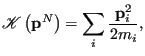 $\displaystyle \mathscr{K}\left({\bf p}^N\right) = \sum_i \frac{{\bf p}_i^2}{2m_i},$