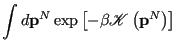 $\displaystyle \int d{\bf p}^N \exp\left[-\beta\mathscr{K}\left({\bf p}^N\right)\right]$