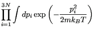 $\displaystyle \prod_{i=1}^{3N}\int dp_i \exp\left(-\frac{p_i^2}{2mk_BT}\right)$